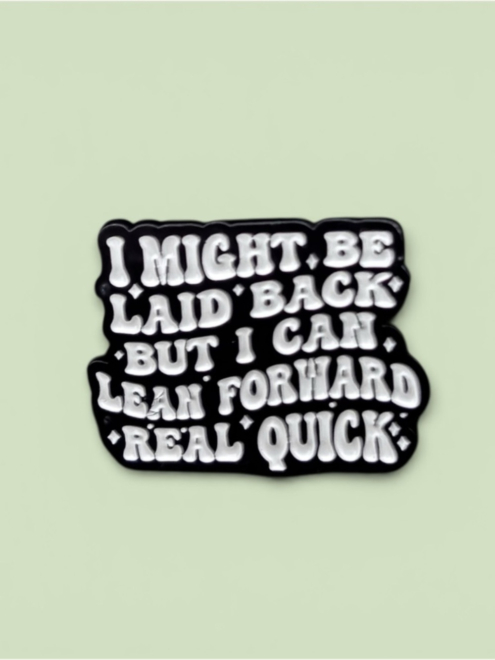 Funny “Laid Back But Can Lean Forward” Enamel Pin - Black & White 1.5x1.5in